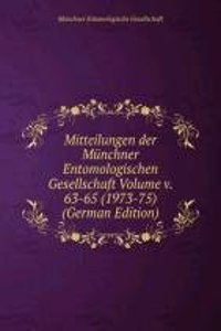 Mitteilungen der Munchner Entomologischen Gesellschaft Volume v. 63-65 (1973-75) (German Edition)