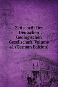 Zeitschrift Der Deutschen Geologischen Gesellschaft, Volume 41 (German Edition)