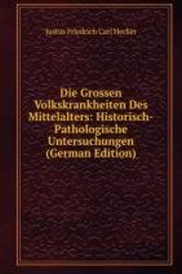 Die Grossen Volkskrankheiten Des Mittelalters: Historisch-Pathologische Untersuchungen (German Edition)