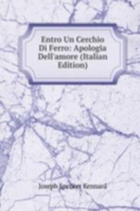 Entro Un Cerchio Di Ferro: Apologia Dell'amore (Italian Edition)