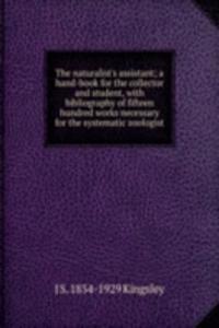 naturalist's assistant; a hand-book for the collector and student, with bibliography of fifteen hundred works necessary for the systematic zoologist