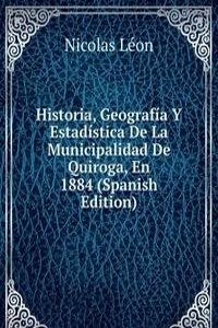 Historia, Geografia Y Estadistica De La Municipalidad De Quiroga, En 1884 (Spanish Edition)