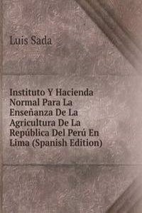 Instituto Y Hacienda Normal Para La Ensenanza De La Agricultura De La Republica Del Peru En Lima (Spanish Edition)