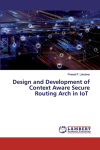 Design and Development of Context Aware Secure Routing Arch in IoT