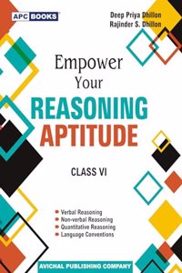 Empower your Reasoning Aptitude, for Class 6 - by Deep Priya Dhillon, Rajinder S. Dhillon (2024-25 Examination)