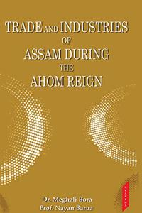 Trade and Industries of Assam During the Ahom Reign