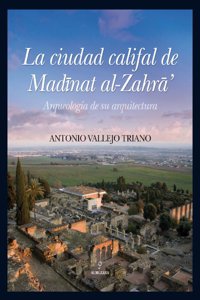 La Ciudad Califal de Madinat Al-Zahra: Arqueologia de Su Excavacion