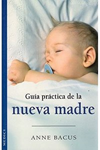 GUIA PRACTICA DE LA NUEVA MADRE (MADRE Y BEBE) (Spanish Edition)