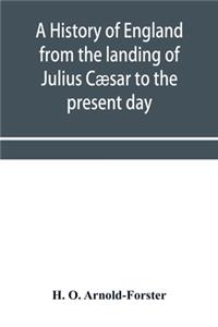 history of England from the landing of Julius Cæsar to the present day