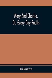 Mary And Charlie, Or, Every Day Faults