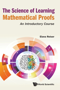 Science of Learning Mathematical Proofs, The: An Introductory Course