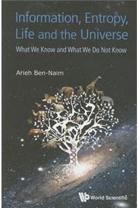 Information, Entropy, Life and the Universe: What We Know and What We Do Not Know