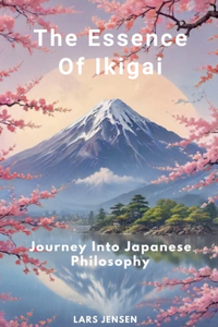 Essence Of Ikigai - Journey Into Japanese Philosophy