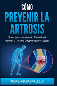 Cómo Prevenir la Artrosis