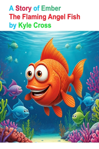 A Story of Ember, The Flaming Angel Fish
