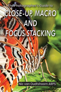 Photographer's Guide to Close-up, Macro and Focus Stacking