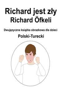 Polski-Turecki Richard jest zly / Richard Öfkeli Dwujęzyczna książka obrazkowa dla dzieci