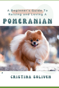 A Beginner's Guide To Raising and Loving A Pomeranian