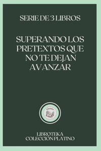 Superando Los Pretextos Que No Te Dejan Avanzar