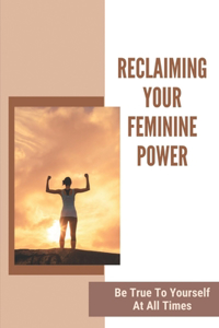 Reclaiming Your Feminine Power