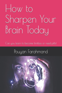 How to Sharpen Your Brain Today