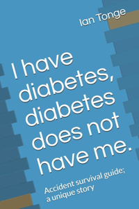 I have diabetes, diabetes does not have me.