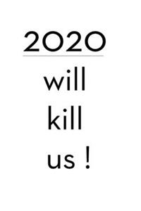2020 will kill us