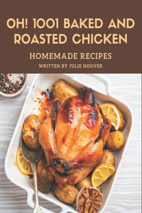 Oh! 1001 Homemade Baked and Roasted Chicken Recipes