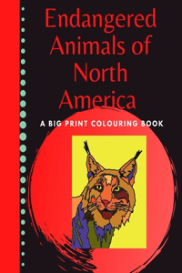 Endangered Animals of North America Big Print Colouring Book