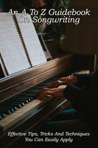 An A To Z Guidebook On Songwriting