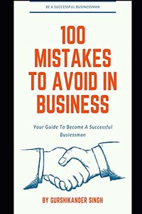 100 Mistakes to Avoid in Business