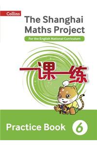 Shanghai Maths - The Shanghai Maths Project Practice Book Year 6: For the English National Curriculum