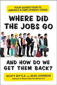 Where Did the Jobs Go--And How Do We Get Them Back?