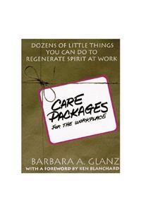 C.A.R.E. Packages for the Workplace: Dozens of Little Things You Can Do To Regenerate Spirit At Work