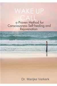 Wake Up Call a Proven Method for Consciousness Selfhealing and Rejuvenation