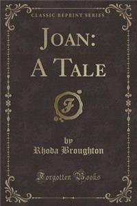 Joan: A Tale (Classic Reprint)
