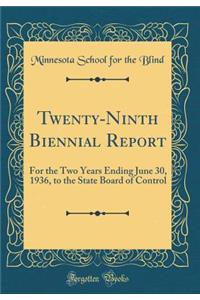 Twenty-Ninth Biennial Report: For the Two Years Ending June 30, 1936, to the State Board of Control (Classic Reprint)
