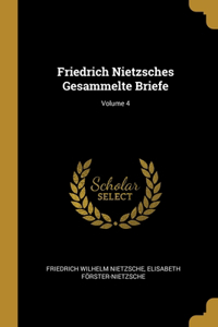 Friedrich Nietzsches Gesammelte Briefe; Volume 4