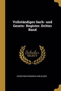 Vollständiges Sach- und Gesetz- Register. Dritter Band