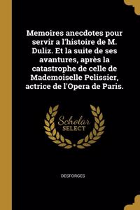 Memoires anecdotes pour servir a l'histoire de M. Duliz. Et la suite de ses avantures, après la catastrophe de celle de Mademoiselle Pelissier, actrice de l'Opera de Paris.