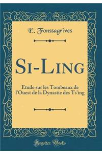 Si-Ling: Étude sur les Tombeaux de l'Ouest de la Dynastie des Ts'ing (Classic Reprint)