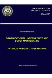 Technical Manual - Organizational, Intermediate and Depot Maintenance - Aviation Hose and Tube Manual ((NAVY) NAVAIR 01-1A-20, (AIR FORCE) T.O. 42E1-1-1)