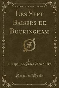 Les Sept Baisers de Buckingham (Classic Reprint)