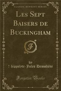 Les Sept Baisers de Buckingham (Classic Reprint)