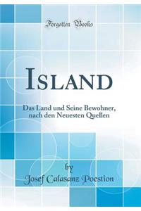Island: Das Land Und Seine Bewohner, Nach Den Neuesten Quellen (Classic Reprint)