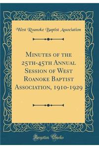 Minutes of the 25th-45th Annual Session of West Roanoke Baptist Association, 1910-1929 (Classic Reprint)