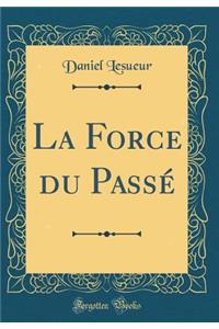 La Force du Passé (Classic Reprint)