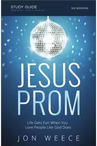 Jesus Prom, Study Guide: Life Gets Fun When You Love People Like God Does