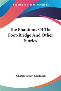 Phantoms Of The Foot-Bridge And Other Stories