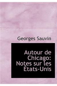 Autour de Chicago: Notes Sur Les a Tats-Unis (Large Print Edition)